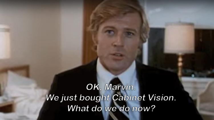 We just bought Cabinet Vision.  What do we do now?